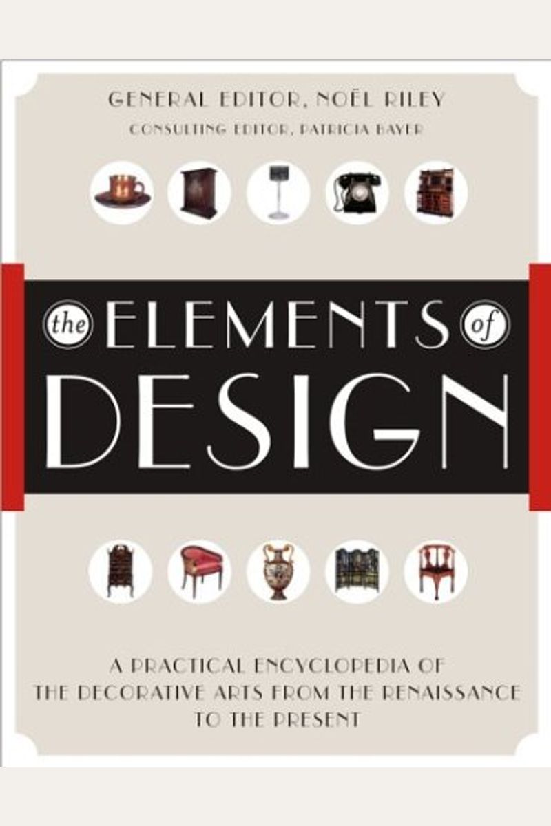 The Elements Of Design: A Practical Encyclopedia Of The Decorative Arts From The Renaissance To The Present