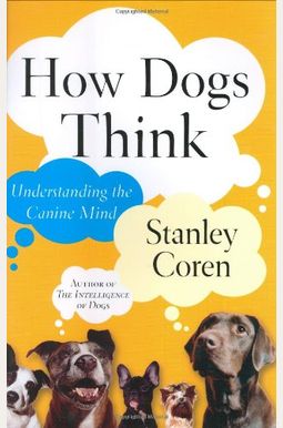 How Dogs Think: Understanding The Canine Mind How Dogs Think: Understanding The Canine Mind