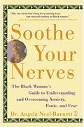 Soothe Your Nerves: The Black Woman's Guide To Understanding And Overcoming Anxiety, Panic, And Fears