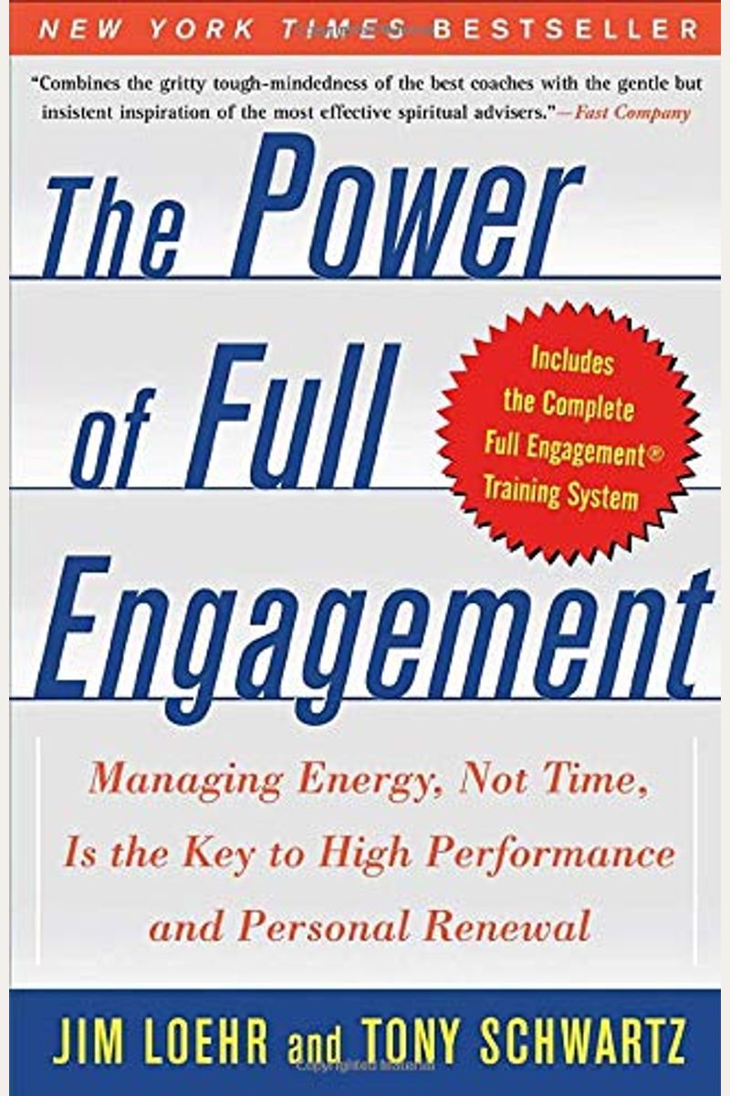 The Power Of Full Engagement: Managing Energy, Not Time, Is The Key To High Performance And Personal Renewal