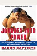 Journey Into Power: How To Sculpt Your Ideal Body, Free Your True Self, And Transform Your Life With Yoga