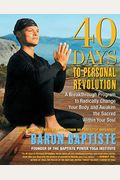 40 Days To Personal Revolution: A Breakthrough Program To Radically Change Your Body And Awaken The Sacred Within Your Soul