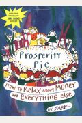Prosperity Pie: How To Relax About Money And Everything Else