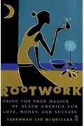 Rootwork: Using The Folk Magick Of Black America For Love, Money And Success