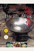 The Breath Of A Wok: Unlocking The Spirit Of Chinese Wok Cooking Through Recipes And Lore