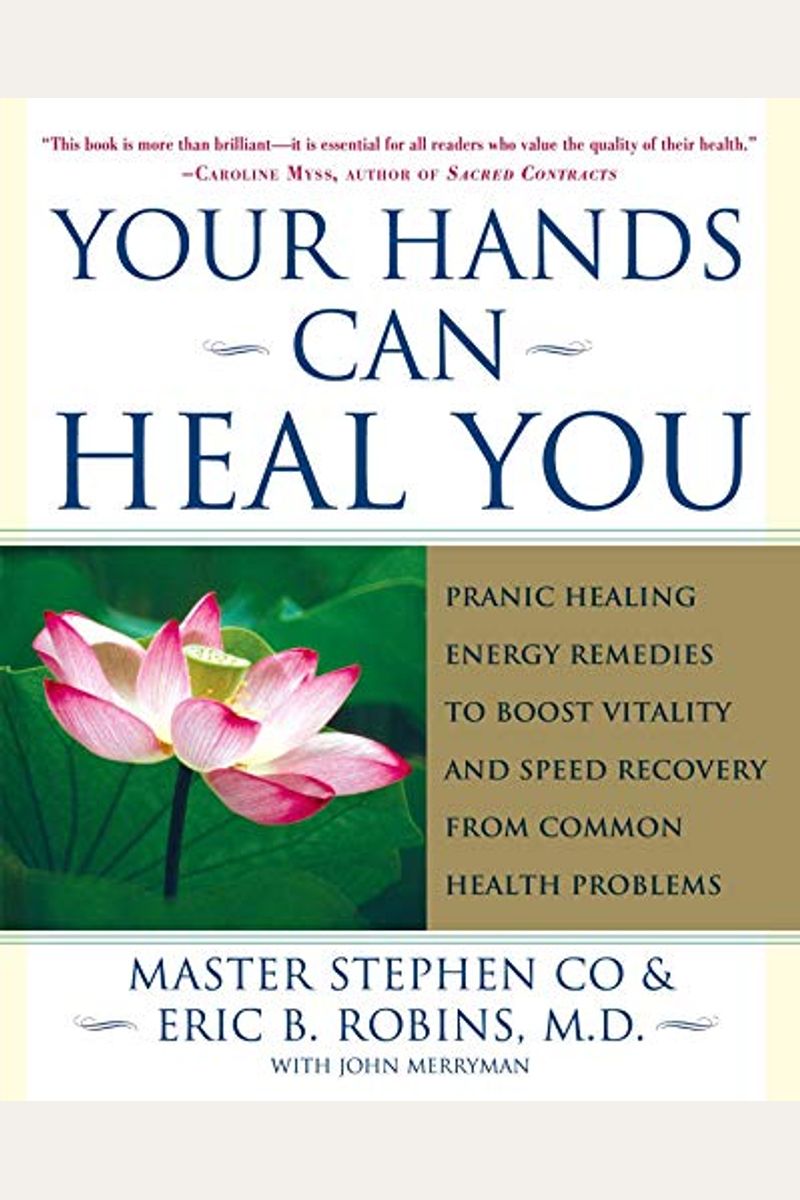 Your Hands Can Heal You: Pranic Healing Energy Remedies To Boost Vitality And Speed Recovery From Common Health Problems