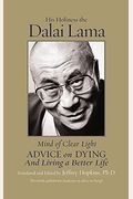 Mind Of Clear Light: Advice On Living Well And Dying Consciously