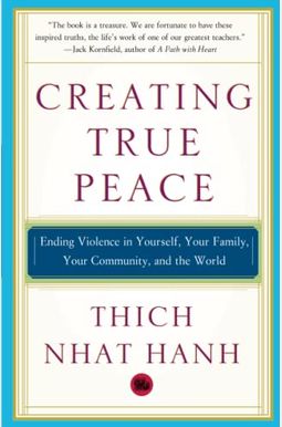 Creating True Peace: Ending Violence In Yourself, Your Family, Your Community, And The World Creating True Peace: Ending Violence In Yourself, Your Family, Your Community, And The World