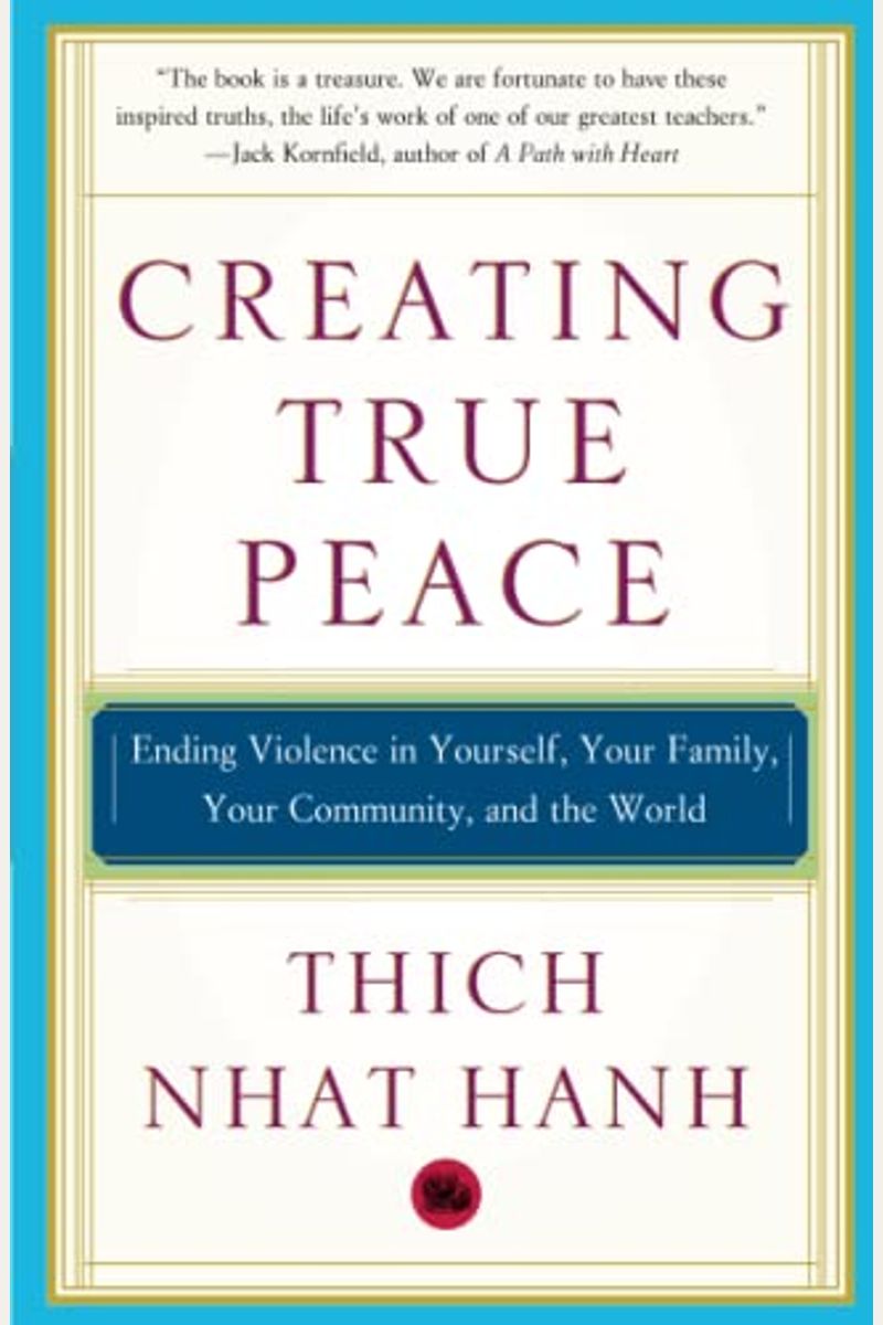 Creating True Peace: Ending Violence In Yourself, Your Family, Your Community, And The World