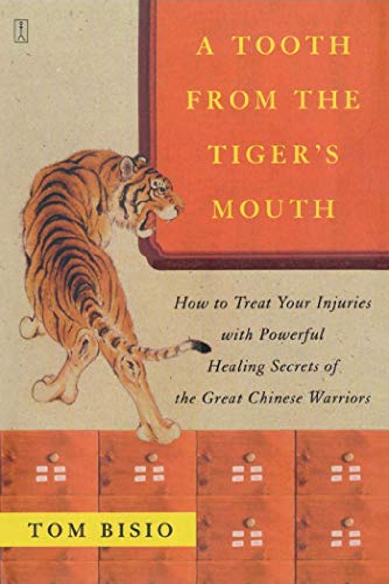 A Tooth From The Tiger's Mouth: How To Treat Your Injuries With Powerful Healing Secrets Of The Great Chinese Warrior