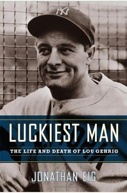Luckiest Man: The Life And Death Of Lou Gehrig Luckiest Man: The Life And Death Of Lou Gehrig