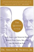 The Question of God: C.S. Lewis and Sigmund Freud Debate God, Love, Sex, and the Meaning of Life