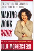 Making Work Work: New Strategies for Surviving and Thriving at the Office