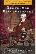 Gentleman Revolutionary: Gouverneur Morris, The Rake Who Wrote The Constitution