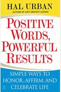 Positive Words, Powerful Results: Simple Ways To Honor, Affirm, And Celebrate Life