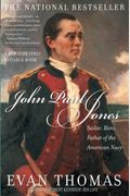 John Paul Jones: Sailor, Hero, Father Of The American Navy