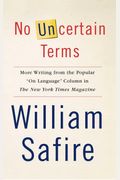 No Uncertain Terms: More Writing From The Popular On Language Column In The New York Times Magazine