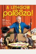 A Lithgow Palooza!: 101 Ways To Entertain And Inspire Your Kids