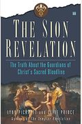 The Sion Revelation: The Truth About The Guardians Of Christ's Sacred Bloodline
