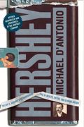 Hershey: Milton S. Hershey's Extraordinary Life Of Wealth, Empire, And Utopian Dreams