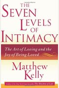 The Seven Levels Of Intimacy: The Art Of Loving And The Joy Of Being Loved