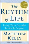 The Rhythm Of Life: Living Every Day With Passion And Purpose
