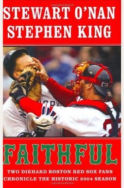 Faithful: Two Diehard Boston Red Sox Fans Chronicle The Historic 2004 Season Faithful: Two Diehard Boston Red Sox Fans Chronicle The Historic 2004 Season