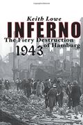 Inferno: The Fiery Destruction Of Hamburg, 1943