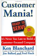 Customer Mania!: It's Never Too Late To Build A Customer-Focused Company