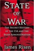 State Of War: The Secret History Of The Cia And The Bush Administration