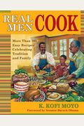 Real Men Cook: More Than 100 Easy Recipes Celebrating Tradition And Family