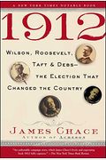 1912: Wilson, Roosevelt, Taft And Debs--The Election That Changed The Country