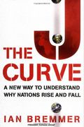 The J Curve: A New Way To Understand Why Nations Rise And Fall