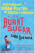 Burnt Sugar Cana Quemada: Contemporary Cuban Poetry In English And Spanish