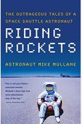 Riding Rockets: The Outrageous Tales Of A Space Shuttle Astronaut