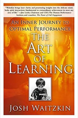 The Art Of Learning: An Inner Journey To Optimal Performance The Art Of Learning: An Inner Journey To Optimal Performance