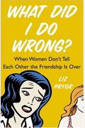 What Did I Do Wrong?: When Women Don't Tell Each Other The Friendship Is Over