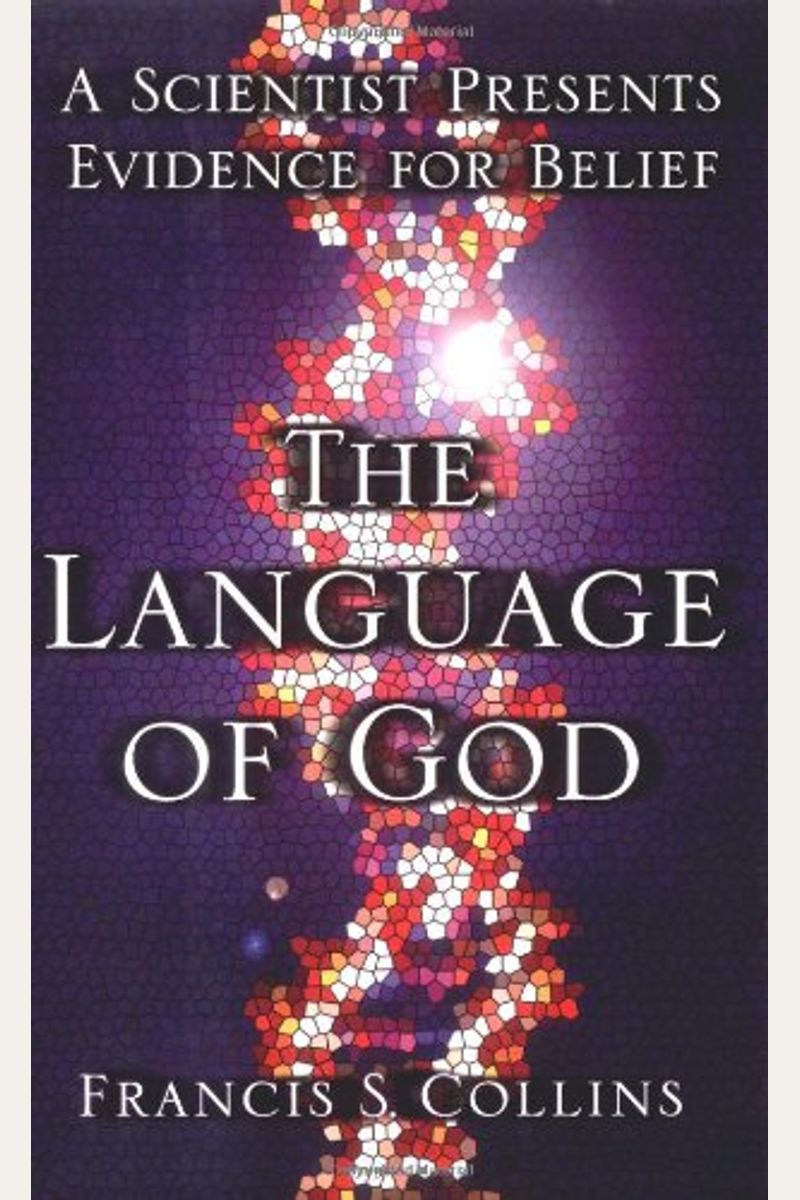 The Language Of God: A Scientist Presents Evidence For Belief