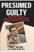 Presumed Guilty: What The Jury Never Knew About Laci Peterson's Murder And Why Scott Peterson Should Not Be On Death Row