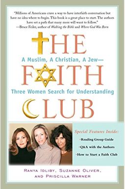 The Faith Club: A Muslim, A Christian, A Jew---Three Women Search For Understanding The Faith Club: A Muslim, A Christian, A Jew---Three Women Search For Understanding