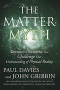 The Matter Myth: Dramatic Discoveries That Challenge Our Understanding Of Physical Reality