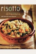 Risotto: More Than 100 Recipes For The Classic Rice Disk Of Northern Italy