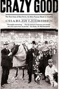 Crazy Good: The True Story of Dan Patch, the Most Famous Horse in America