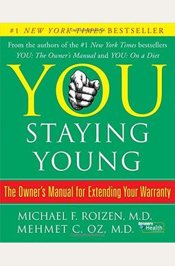 You: Staying Young: The Owner's Manual For Looking Good & Feeling Great You: Staying Young: The Owner's Manual For Looking Good & Feeling Great