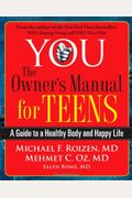 You: The Owner's Manual For Teens: A Guide To A Healthy Body And Happy Life