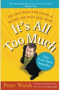 It's All Too Much: An Easy Plan For Living A Richer Life With Less Stuff