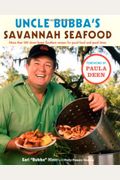 Uncle Bubba's Savannah Seafood: More Than 100 Down-Home Southern Recipes For Good Food And Good Times