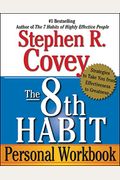 The 8th Habit Personal Workbook: Strategies To Take You From Effectiveness To Greatness