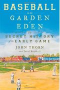 Baseball In The Garden Of Eden: The Secret History Of The Early Game