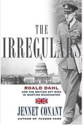 The Irregulars: Roald Dahl And The British Spy Ring In Wartime Washington [With Earphones]